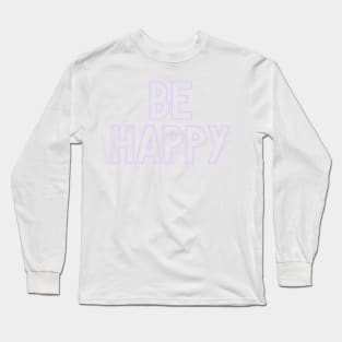 Be Happy Long Sleeve T-Shirt